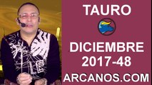 TAURO DICIEMBRE 2017-26 de Nov al 02 de Dic 2017-Amor Solteros Parejas Dinero Trabajo-ARCANOS.COM