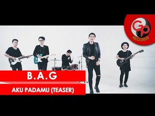 B.A.G - AKU PADAMU [Teaser]