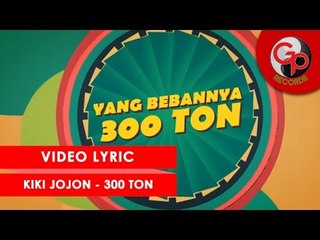 KIKI JOJON - 300 Ton [LIRIK]