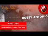 BOBBY ANTONIO - KAMU YANG DULU [VIDEO LIRIK]