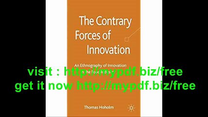 The Contrary Forces of Innovation An Ethnography of Innovation in the Food Industry
