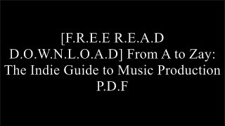 [b9NG4.[Free Read Download]] From A to Zay: The Indie Guide to Music Production by Xavier Dotson [D.O.C]