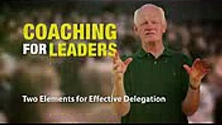 Two Elements For Effective Delegation Coaching For Leaders