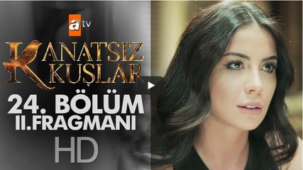 Kanatsız Kuşlar 24. Bölüm 2. Fragmanı