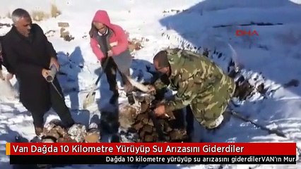 Van Dağda 10 Kilometre Yürüyüp Su Arızasını Giderdiler