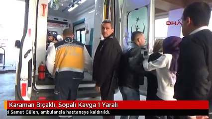 Karaman Bıçaklı, Sopalı Kavga 1 Yaralı