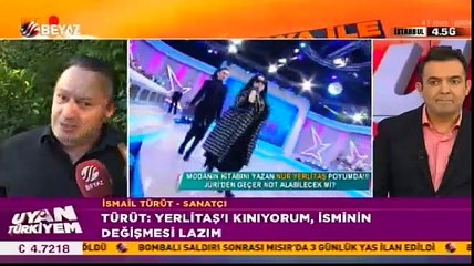 İsmail Türüt. Nur Yerlitaş ismini değiştirsin