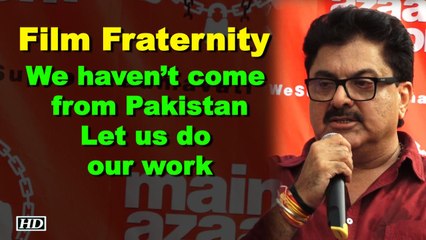 We haven’t come from Pakistan, Let us do our work: Film Fraternity