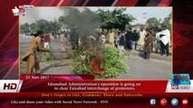 Islamabad Administration's operation is going on  to clear Faizabad interchange of protestors 25 November 2017