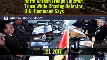 North Korean Troops Violated Truce While Chasing Defector, U.N. Command Says