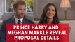 Prince Harry and Meghan Markle reveal how they got engaged