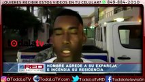 Hombre agrede a su ex pareja e incendia su residencia-Red De Noticias-Video