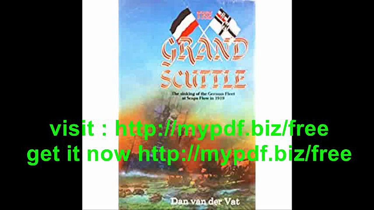 The Grand Scuttle The Sinking of the German Fleet at Scapa Flow at 1919