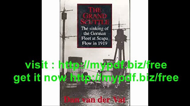 The Grand Scuttle The Sinking of the German Fleet at Scapa Flow in 1919