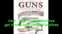 The Great Book of Guns An Illustrated History of Military, Sporting, and Antique Firearms