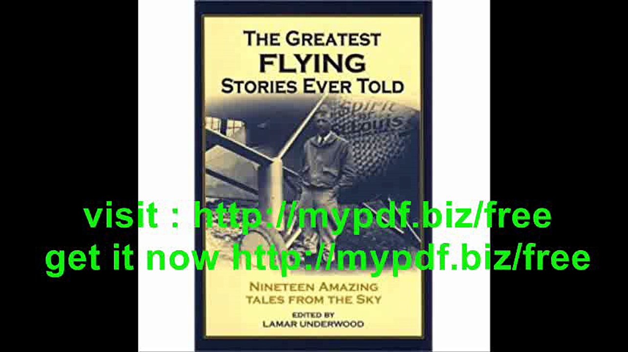 The Greatest Flying Stories Ever Told Nineteen Amazing Tales from The Sky
