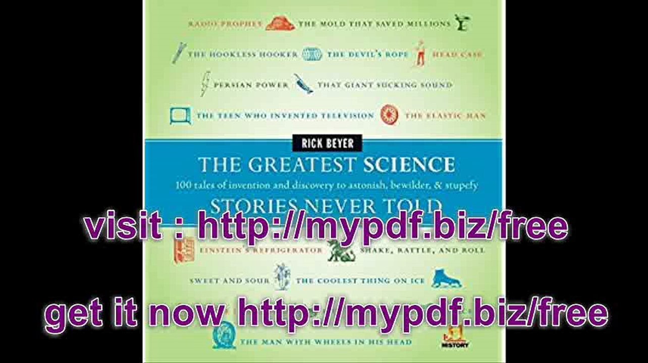 The Greatest Science Stories Never Told 100 tales of invention and discovery to astonish, bewilder, and stupefy...