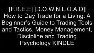 [gjuSW.[FREE DOWNLOAD]] How to Day Trade for a Living: A Beginner?s Guide to Trading Tools and Tactics, Money Management, Discipline and Trading Psychology by Dr. Andrew Aziz R.A.R