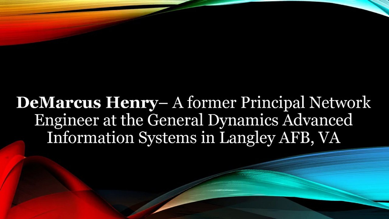 DeMarcus Henry– A former Principal Network Engineer at the General Dynamics Advanced Information Systems in VA