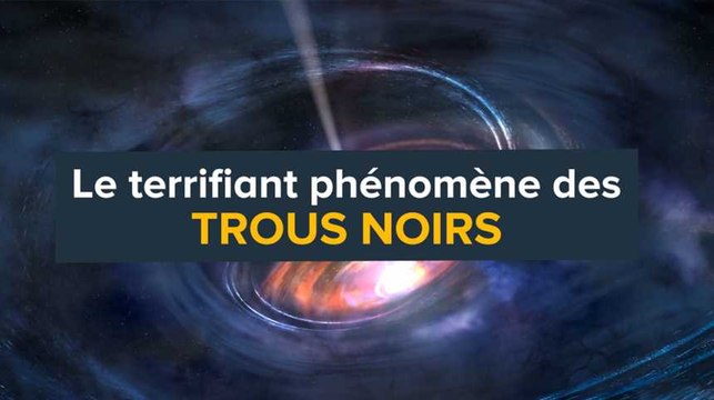 Trous noirs : un terrifiant phénomène
