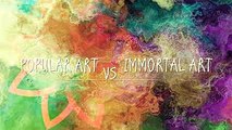 Why Immortal Art Is Greater Than Popular Art - ShowFlipper