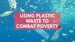 This company is using plastic waste to combat poverty