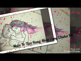 Mai to there rang me rang chuka hu! WhatsApp status video song ! WhatsApp romantic video