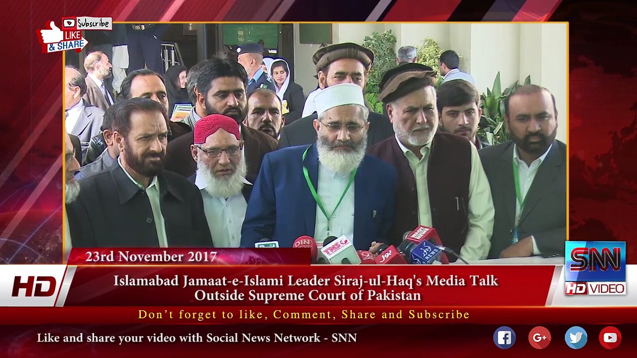 Islamabad Jamaat-e-Islami Leader Siraj-ul-Haq's Media Talk  Outside Supreme Court of Pakistan 23 Nov 2017