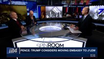 THE SPIN ROOM  | Pence: Trump considers moving Embassy to J'lem  | Tuesday, November 28th 2017