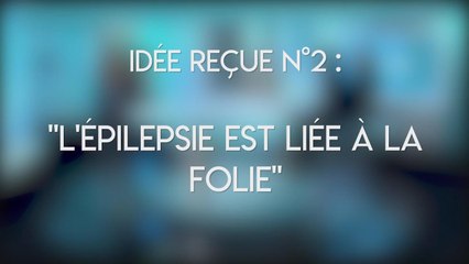 Idée reçue : l'épilepsie est liée à la folie