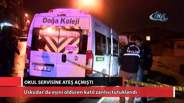 Üsküdar'da okul servisine ateş açarak eşini öldüren katil zanlısı tutuklandı