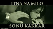 New Songs - Sonu Kakkar - HD(Full Song) - Itna Naa Milo - Official Music Video - Gaana Originals - PK hungama mASTI Official Channel
