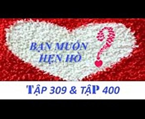 Bạn muốn hẹn hò 2017  mới nhất  tập 309 và tập 400