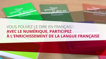 Vous pouvez le dire en français ! Avec le numérique, participez à l'enrichissement de la langue française