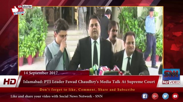 Islamabad- PTI Leader Fawad Chaudhry's Media Talk At Supreme Court 14-09-2017