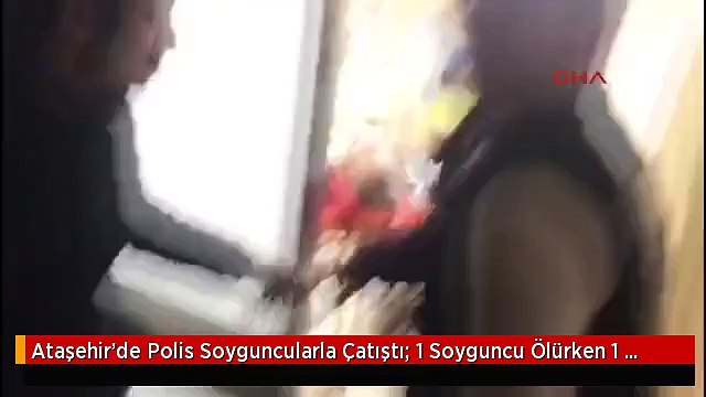 Ataşehir'de Polis Soyguncularla Çatıştı; 1 Soyguncu Ölürken 1 Polis Yaralı