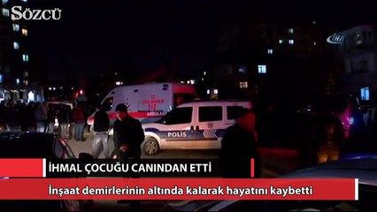 İnşaat çalışmasında ihmal çocuğu canından etti