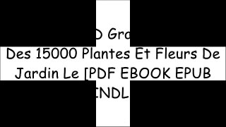 DOWNLOAD Grand Larousse Des 15000 Plantes Et Fleurs De Jardin Le By  [PDF EBOOK EPUB KINDLE]
