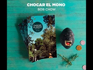 Chocar el mono - Novela de Bob Chow (2017) - Editorial Clase Turista