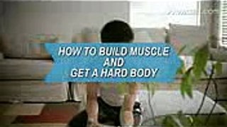 How to Build Muscle & Get a Hard Body