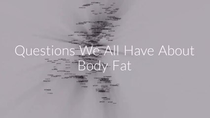 Questions We All Have About Body Fat