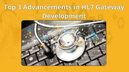 Top 3 Advancements in HL7 Gateway Development