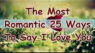 25 Romantic  Ways To Say  'I Love You’