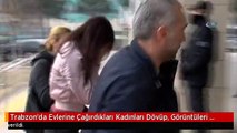 Trabzon'da Evlerine Çağırdıkları Kadınları Dövüp, Görüntüleri Paylaşan Üniversitelilere 10 Yıl Hapis