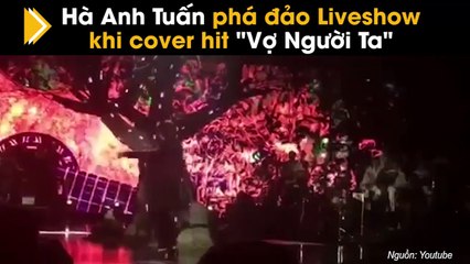 Hà Anh Tuấn phá đảo Liveshow khi cover hit "Vợ Người Ta"