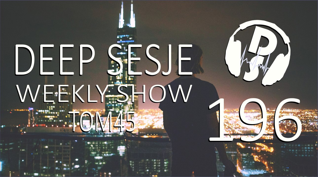 TOM45 pres. Deep Sesje Weekly Show 196
