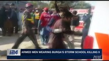 i24NEWS DESK | Armed men wearing burqa's storm school killing 9 |  Friday, December 1st 2017