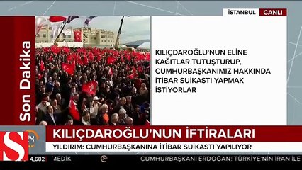 Başbakan Yıldırım'dan Kılıçdaroğlu'nun iftiralarına tepki: Onun eline o kağıtları sıkıştıranlar...