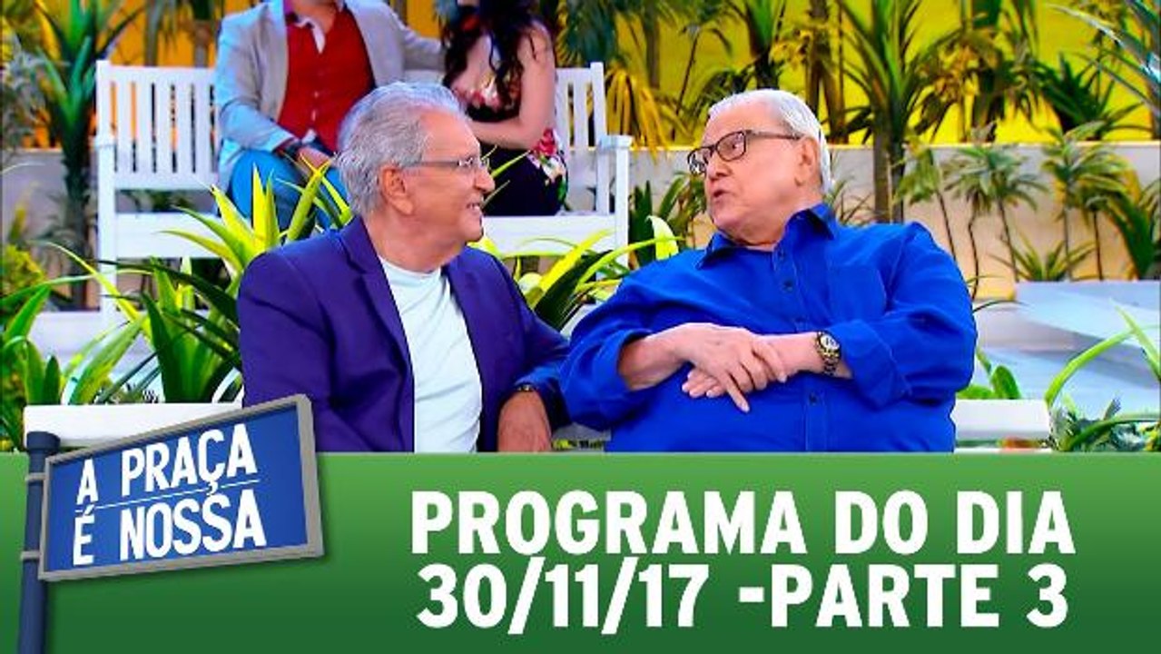 A Praça é Nossa - 30.11.17 - Parte 3