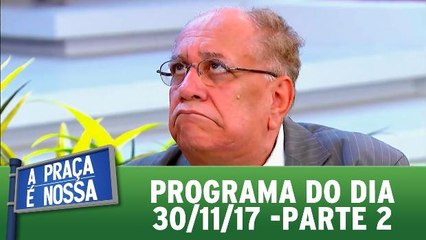 A Praça é Nossa - 30.11.17 - Parte 2